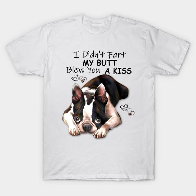 I Didn't Fart My Butt Blew You A Kiss T-Shirt by Rumsa